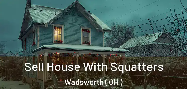 Sell House With Squatters Wadsworth ( OH )