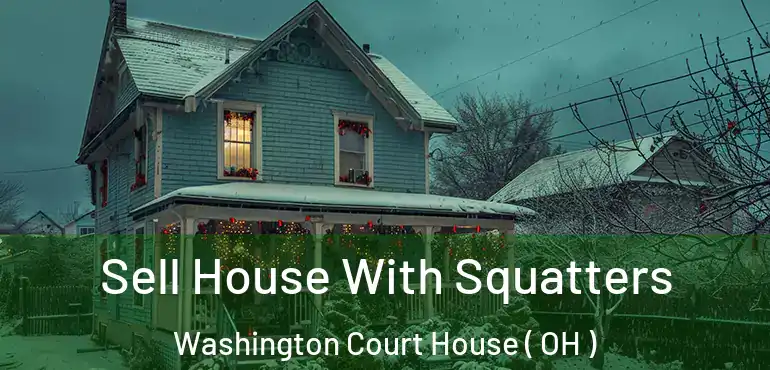  Sell House With Squatters Washington Court House ( OH )