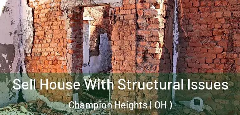  Sell House With Structural Issues Champion Heights ( OH )