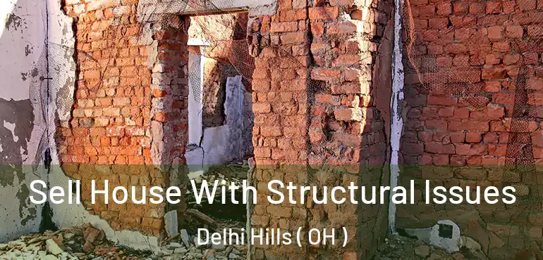  Sell House With Structural Issues Delhi Hills ( OH )