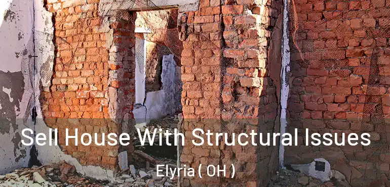 Sell House With Structural Issues Elyria ( OH )