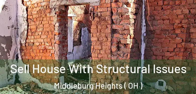  Sell House With Structural Issues Middleburg Heights ( OH )