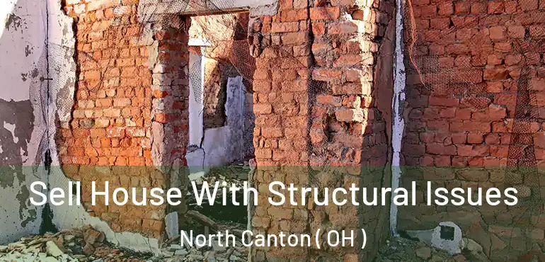  Sell House With Structural Issues North Canton ( OH )