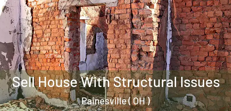  Sell House With Structural Issues Painesville ( OH )