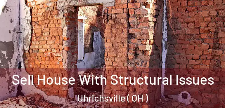 Sell House With Structural Issues Uhrichsville ( OH )