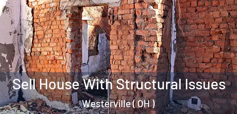  Sell House With Structural Issues Westerville ( OH )