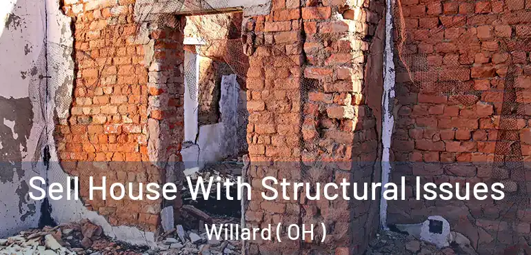  Sell House With Structural Issues Willard ( OH )