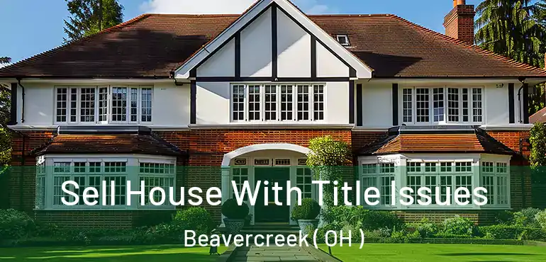  Sell House With Title Issues Beavercreek ( OH )