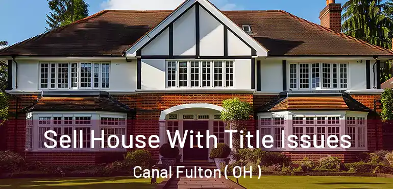  Sell House With Title Issues Canal Fulton ( OH )