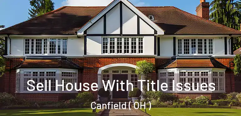  Sell House With Title Issues Canfield ( OH )