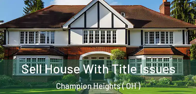  Sell House With Title Issues Champion Heights ( OH )