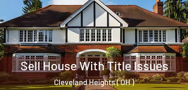  Sell House With Title Issues Cleveland Heights ( OH )