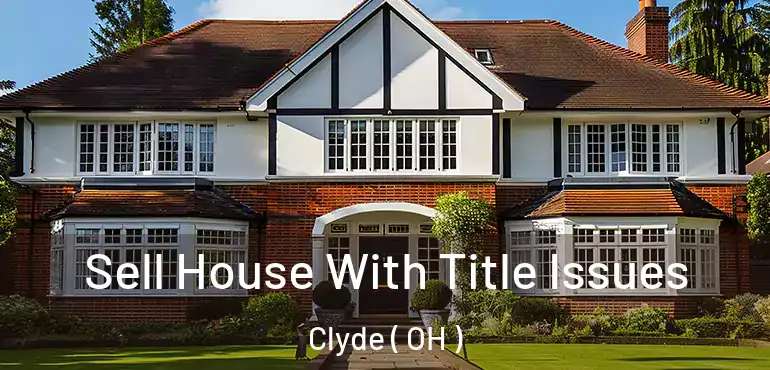  Sell House With Title Issues Clyde ( OH )