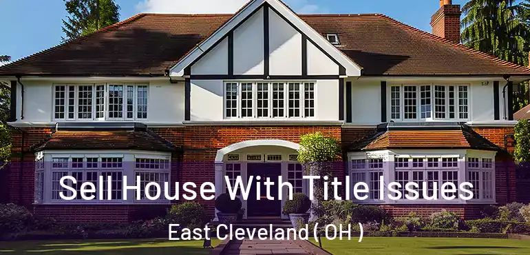  Sell House With Title Issues East Cleveland ( OH )