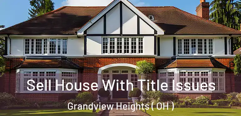  Sell House With Title Issues Grandview Heights ( OH )