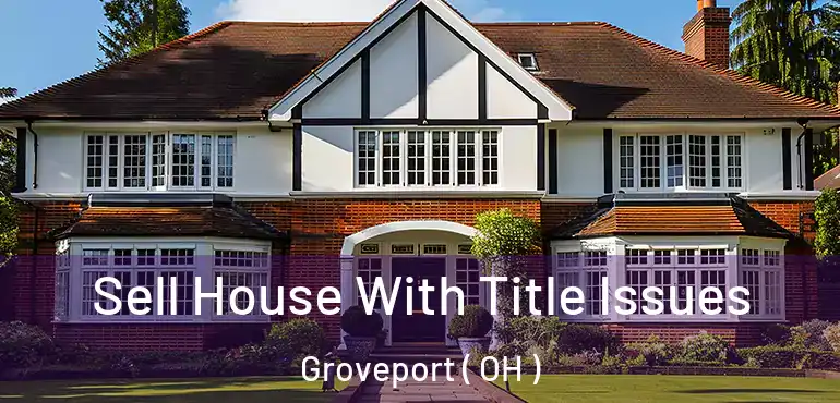  Sell House With Title Issues Groveport ( OH )