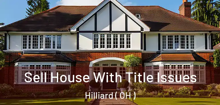  Sell House With Title Issues Hilliard ( OH )