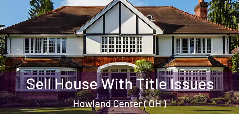  Sell House With Title Issues Howland Center ( OH )