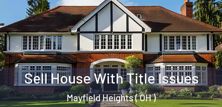  Sell House With Title Issues Mayfield Heights ( OH )