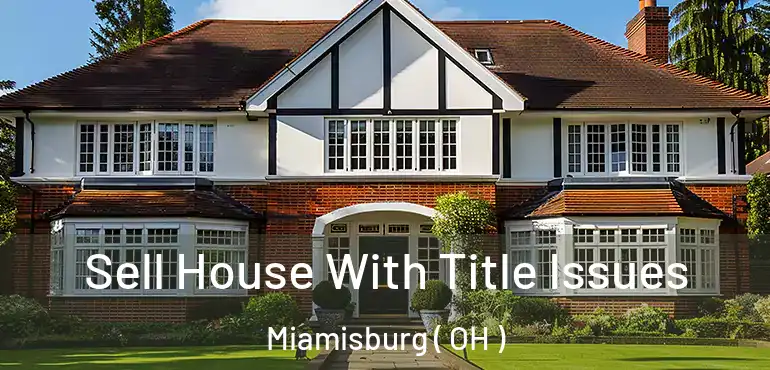  Sell House With Title Issues Miamisburg ( OH )