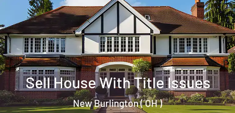  Sell House With Title Issues New Burlington ( OH )