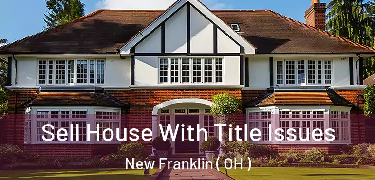  Sell House With Title Issues New Franklin ( OH )