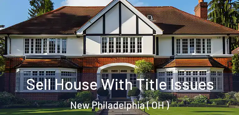  Sell House With Title Issues New Philadelphia ( OH )