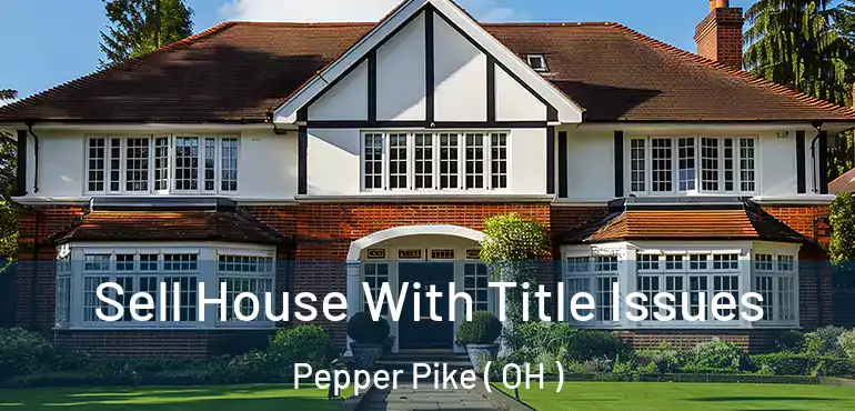  Sell House With Title Issues Pepper Pike ( OH )