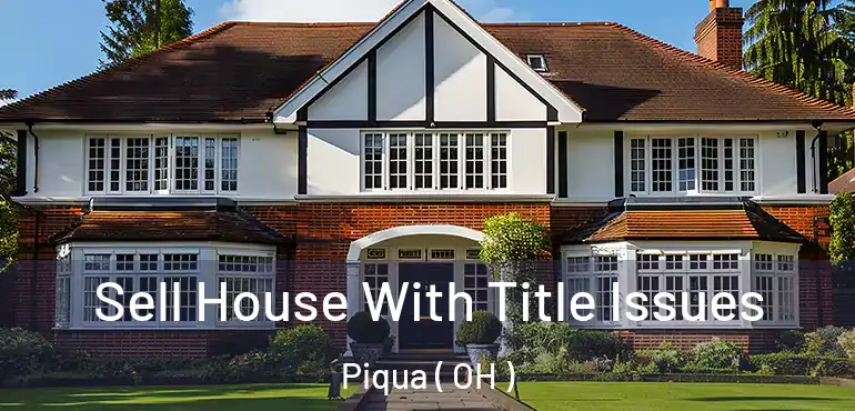  Sell House With Title Issues Piqua ( OH )