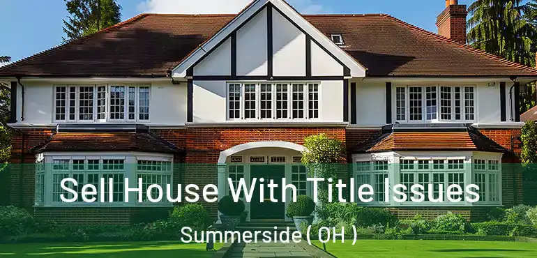  Sell House With Title Issues Summerside ( OH )