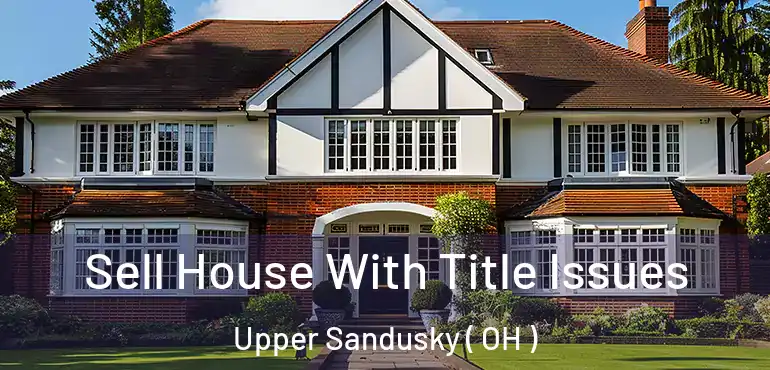  Sell House With Title Issues Upper Sandusky ( OH )
