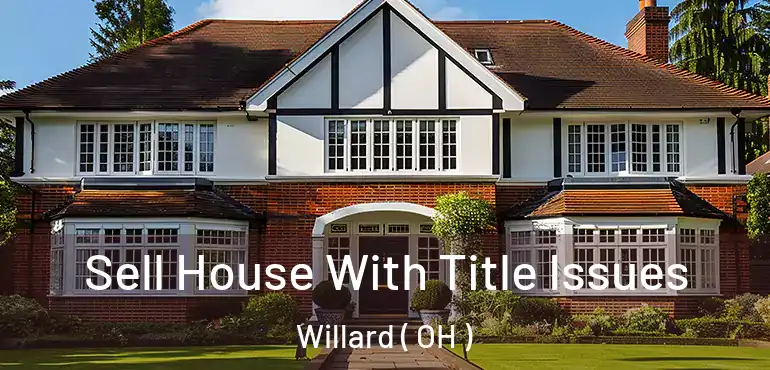  Sell House With Title Issues Willard ( OH )