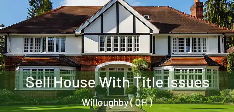  Sell House With Title Issues Willoughby ( OH )