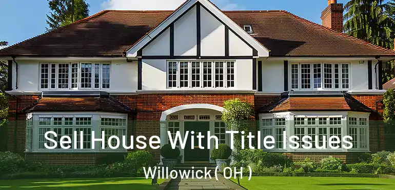  Sell House With Title Issues Willowick ( OH )
