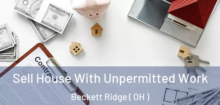  Sell House With Unpermitted Work Beckett Ridge ( OH )