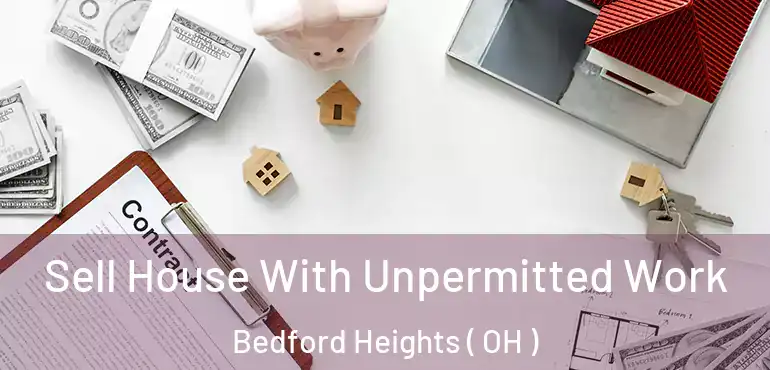  Sell House With Unpermitted Work Bedford Heights ( OH )