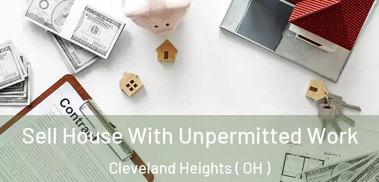  Sell House With Unpermitted Work Cleveland Heights ( OH )