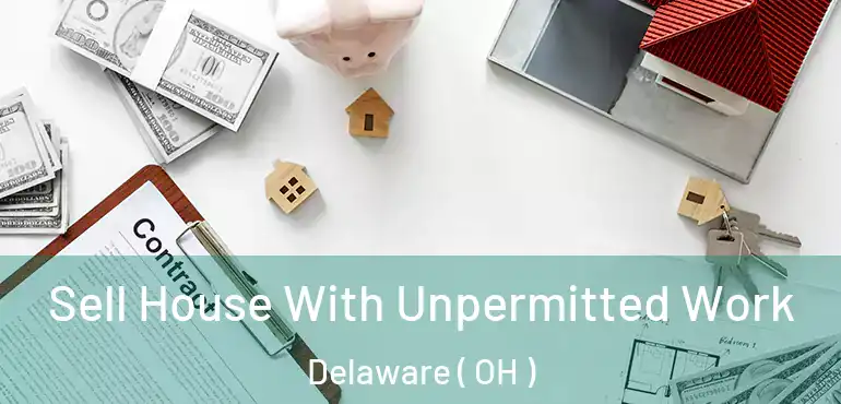  Sell House With Unpermitted Work Delaware ( OH )