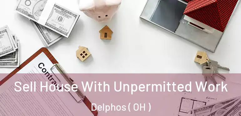  Sell House With Unpermitted Work Delphos ( OH )