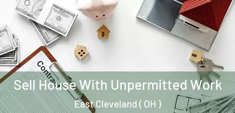  Sell House With Unpermitted Work East Cleveland ( OH )