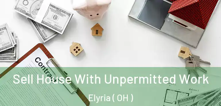  Sell House With Unpermitted Work Elyria ( OH )