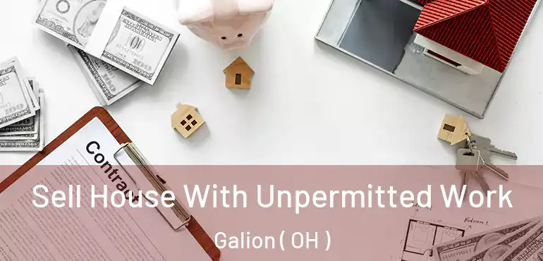  Sell House With Unpermitted Work Galion ( OH )