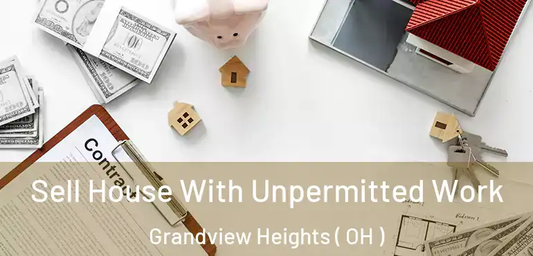  Sell House With Unpermitted Work Grandview Heights ( OH )