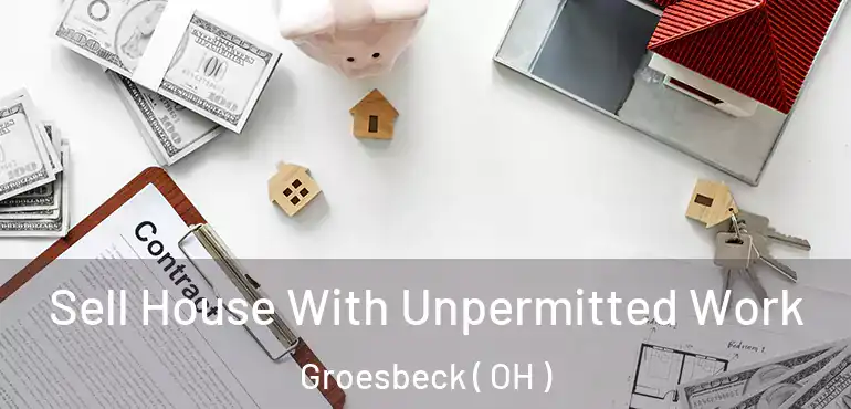  Sell House With Unpermitted Work Groesbeck ( OH )