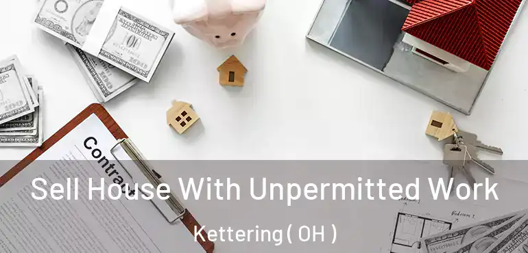  Sell House With Unpermitted Work Kettering ( OH )