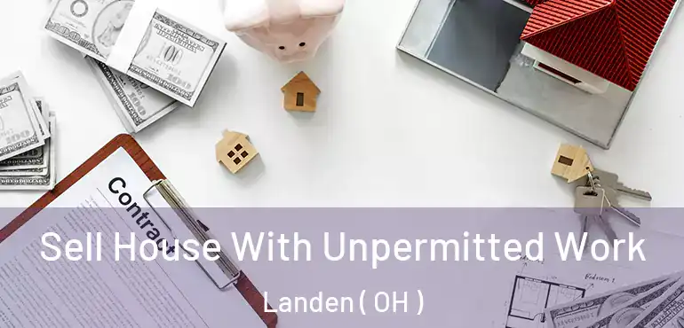  Sell House With Unpermitted Work Landen ( OH )