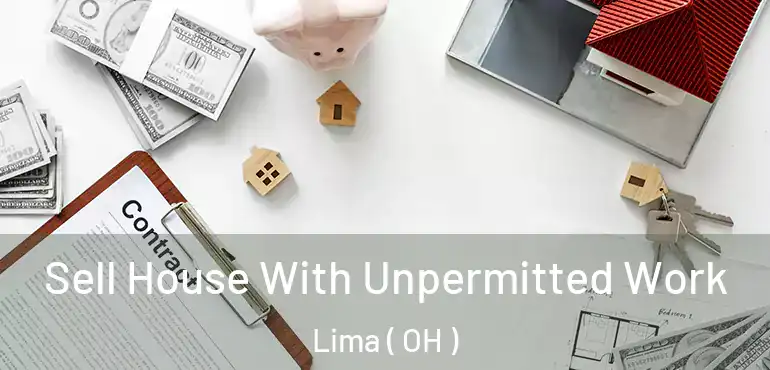  Sell House With Unpermitted Work Lima ( OH )