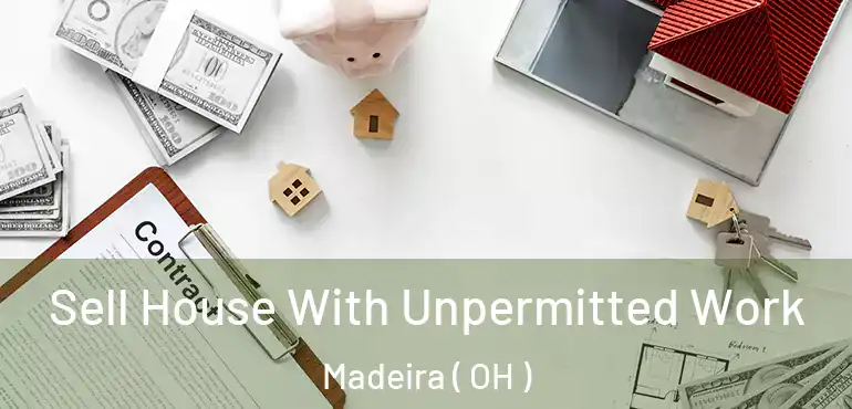 Sell House With Unpermitted Work Madeira ( OH )