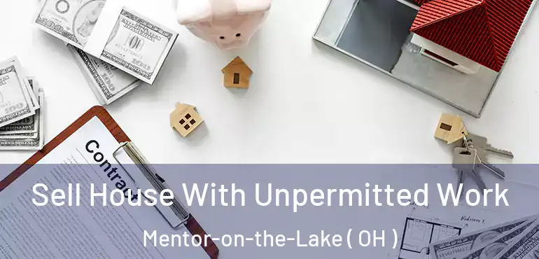  Sell House With Unpermitted Work Mentor-on-the-Lake ( OH )