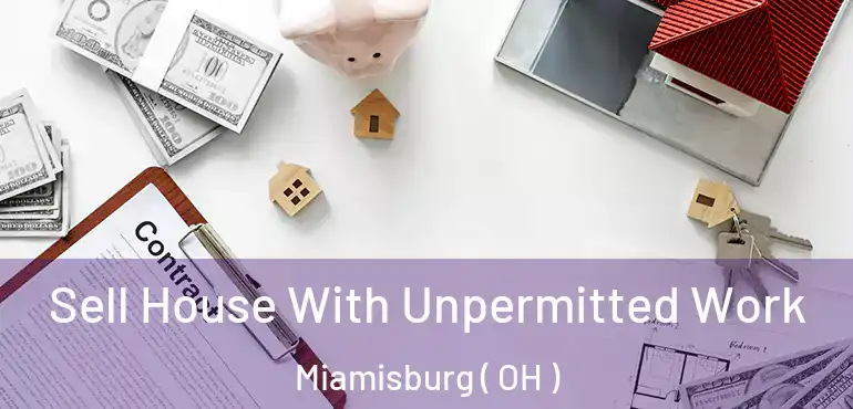  Sell House With Unpermitted Work Miamisburg ( OH )